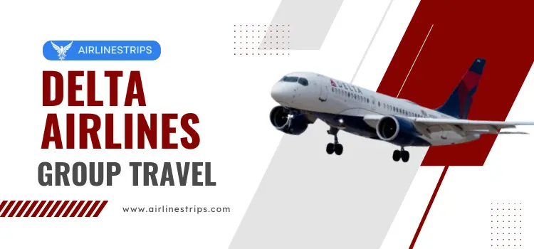 Delta Airlines Group Travel | Fares and Discounts | Flight itineraries