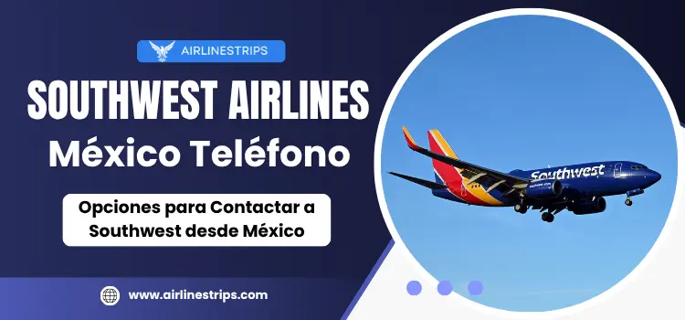 Southwest México Teléfono 800-I-FLY-SWA - Atención al cliente